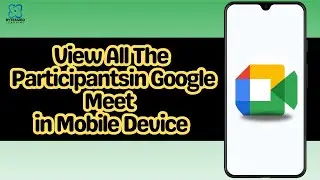 How to View All The Participants in Google Meet in Mobile Device