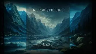 Norsk Stillhet | Norwegian Stillness | L.Y.S.E. | #norskstillhet #norwegianstillness #norskmusikk