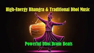 High-Energy Bhangra & Traditional Dhol Music  | Powerful Dhol Drum Beats 🔥
