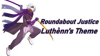 Roundabout Justice - Luth&egrave;nn's Theme