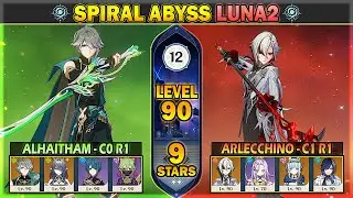 C0 R1 Alhaitham & C1 R1 Arlecchino | 9 Stars Spiral Abyss Luna1/Luna2 Floor 12 | Genshin