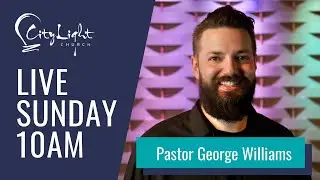 CityLight Church -George Williams