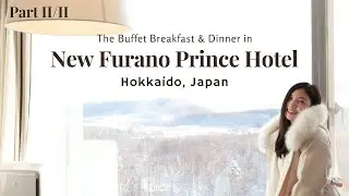 Part II/II - The Buffet Breakfast & Dinner in New Furano Prince Hotel | Hokkaido, Japan