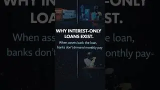 Why Interest Only Loans Exist