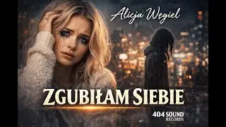 Zgubiłam Siebie – Alicja Węgiel | 404 Sound Records