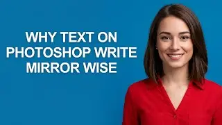 Why Text on Photoshop Write Mirror Wise - AshleyHowTo