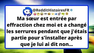 Ma s&oelig;ur est entr&eacute;e par effraction chez moi et a chang&eacute; les serrures pendant que j'&eacute;tais partie...
