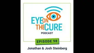Eye on the Cure Podcast | Episode 98: Jonathan & Josh Steinberg