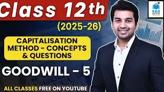 Capitalisation Method - Concept & Questions | Goodwill | Part 5 | Class 12 | Accounts 2025-26