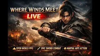 WHERE WINDS MEET 🔥 First Look Gameplay | Open World Martial Arts RPG | LIVE  #MartialArtsGame