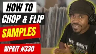 How to Chop and Flip Samples for Beat Making | WPKit #330 | Verysickbeats