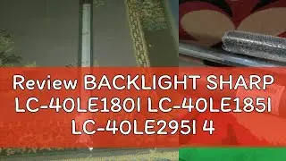 Review BACKLIGHT SHARP LC-40LE180I LC-40LE185I LC-40LE295I 40LE180I L40LE185I 40LE295I LC-40LE1801