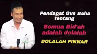 Pendapat Gus Baha tentang semua Bid'ah adalah DOLALAH, DOLALAH FINNAR