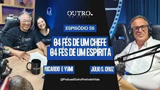 EP 56 - 04 F&eacute;s de um Chefe&hellip; 04 F&eacute;s de um Esp&iacute;rita | Outro Ponto de Vista