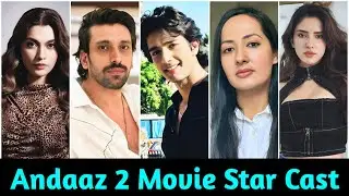 Andaaz 2 Movie Cast Name And Their Role | Andaaz 2 Movie Actress Name