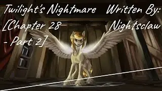 Twilight's Nightmare [Chapter 28 - Part 2] (Fanfic Reading - Action/Dramatic MLP)