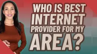 Who is best Internet provider for my area?