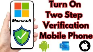 Turn on Two Step Verification Microsoft Account on Android/iPhone