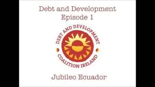 Debt and Development Episode 1: Jubileo Ecuador