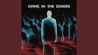living in the echoes