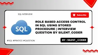 Role Based Access Control in SQL Using Stored Procedure | Interview Question by #silent_coder