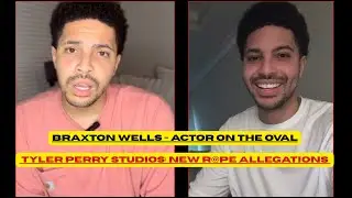 SHOCKING: BRAXTON WELLS ACTOR ON THE OVAL - R2PE ALLEGATIONS AGAINST TYLER PERRY STUDIOS - CALL OUT