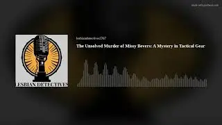 The Unsolved Murder of Missy Bevers: A Mystery in Tactical Gear