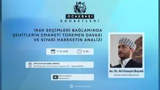 Ocakbaşı Sohbetleri: Irak Se&ccedil;imleri Bağlamında Şehitlerin Emaneti T&uuml;rkmen Davası ve Siyasi Hareket