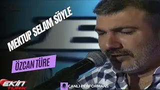 ÖZCAN TÜRE  -  MEKTUP SELAM SÖYLE //