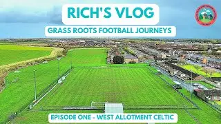 GRASS ROOTS FOOTBALL JOURNEYS - EPISODE 1 - WEST ALLOTMENT CELTIC FC