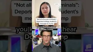 'Not all of us are criminals': Deported college student's message to Trump
