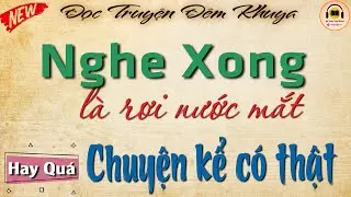 Chuyện Kể Có Thật - Nghe Xong Là Rơi Nước Mắt | Đọc Truyện Đêm Khuya Ngủ Ngon