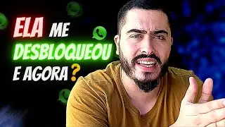 Ela Me DESBLOQUEOU e AGORA? (4 PASSOS INDISPENSÁVEL)