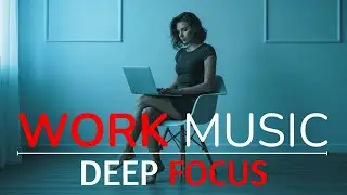 Work Music for Deep Focus | Calm Instrumental to Stay Productive