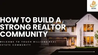 How to Build a Strong Realtor Community | Welcome to Touch Billions Real Estate #realestate #realtor