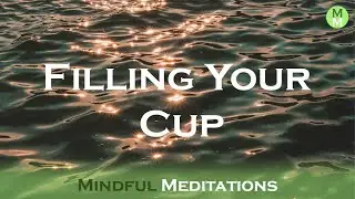 Filling Your Cup - Guided Meditation