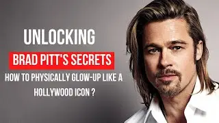 Unlocking Brad Pitt's Secrets How to Physically Glow-Up Like a Hollywood Icon!