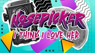 NOSEPICKER - I THINK I LOVE HER