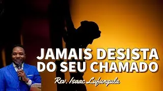 MENSAGEM PODEROSA (JAMAIS DESISTA) // Rev. Isaac Lufungula