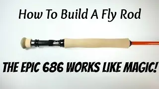Fly Rod Build - The Epic 686 works like magic