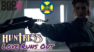 Huntress || Love Runs Out (DC's Birds Of Prey: Helena Bertinelli)