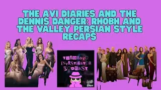 The Avi Diaries and the Dennis Danger: RHOBH and The Valley Persian Style Recaps