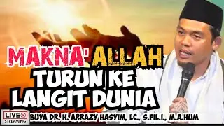 MAKNA' ALLAH TURUN KE LANGIT DUNIA - BUYA ARRAZY HASYIM