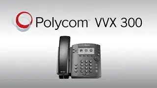 Getting Started with the VVX300 Desk Phone