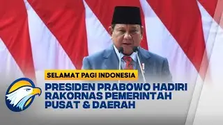 Presiden Prabowo akan Buka Rakornas Pemerintah Pusat - Daerah | Selamat Pagi Indonesia
