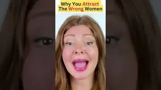 The Surprising Reason You Attract Wrong Women!