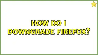Ubuntu: How do I downgrade Firefox? (3 Solutions!!)