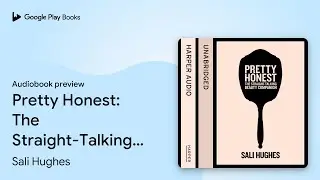 Pretty Honest: The Straight-Talking Beauty&hellip; by Sali Hughes &middot; Audiobook preview