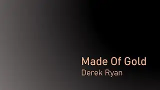 Made Of Gold - Derek Ryan (with lyrics)