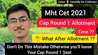 Cap Round 1 Allotment || 💡Don't Do this Mistake || Time ?? || Mht Cet 2021 ||